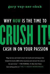 Crush It!: Why NOW Is the Time to Cash In on Your Passion (Repost)
