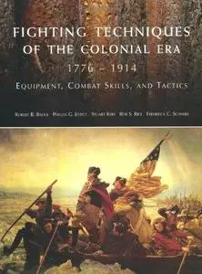 Fighting Techniques of the Colonial Era, 1776–1914: Equipment, Combat Skills and Tactics