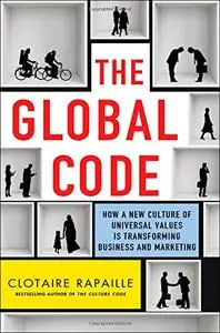 The Global Code: How a New Culture of Universal Values Is Transforming Business and Marketing