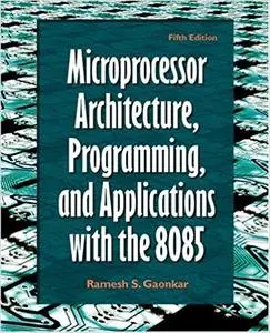 Microprocessor Architecture, Programming, and Applications with the 8085, 5th Edition