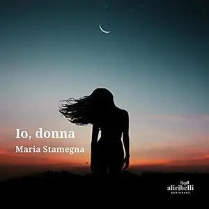 «Io, donna» by Maria Stamegna