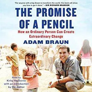 The Promise of a Pencil: How an Ordinary Person Can Create Extraordinary Change [Audiobook]