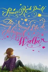 «The Second Life of Abigail Walker» by Frances O’Roark Dowell