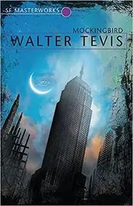 Mockingbird (S.F.Masterworks S.) [Paperback] Walter Tevis