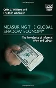 Measuring the Global Shadow Economy: The Prevalence of Informal Work and Labour