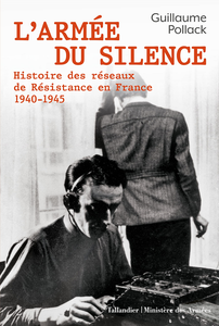 L’armée du silence : Histoire des réseaux de résistance en France 1940-1945 - Guillaume Pollack