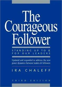 The Courageous Follower: Standing Up to and for Our Leaders, Third Edition (repost)