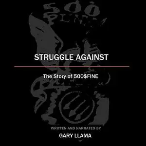 «Struggle Against: The Story of 500$Fine» by Gary Llama
