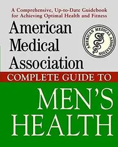 American Medical Association Complete Guide to Men's Health