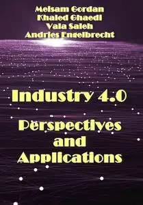 "Industry 4.0: Perspectives and Applications" ed. by Meisam Gordan, Khaled Ghaedi, Vala Saleh, Andries Engelbrecht