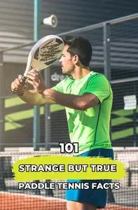 101 Strange But True Paddle Tennis Facts: Incredible and Surprising Facts