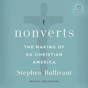 Nonverts: The Making of Ex-Christian America [Audiobook]