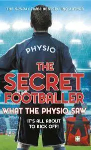 The Secret Footballer: What the Physio Saw...: What the Physio Saw...
