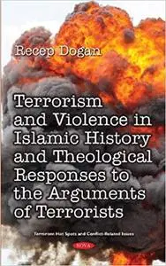 Terrorism and Violence in Islamic History from Beginning to Present and Theological Responses to the Arguments of Terror