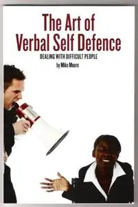 The Art of Verbal Self Defence: Dealing with Difficult People