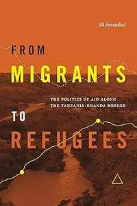 From Migrants to Refugees: The Politics of Aid along the Tanzania-Rwanda Border