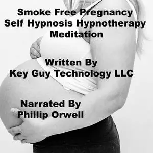 «Smoke Free Pregnancy Self Hypnosis Hypnotherapy Meditation» by Key Guy Technology LLC