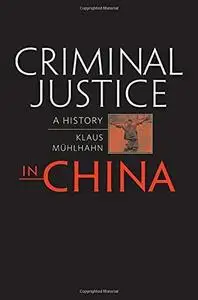 Criminal Justice in China: A History