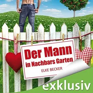 Der Mann in Nachbars Garten von Elke Becker