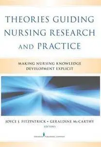 Theories Guiding Nursing Research and Practice : Making Nursing Knowledge Development Explicit