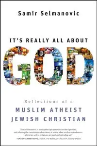 It's Really All About God: Reflections of a Muslim Atheist Jewish Christian (repost)