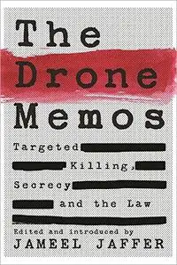 The Drone Memos: Targeted Killing, Secrecy, and the Law