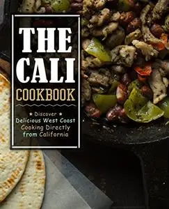 The Cali Cookbook: Discover Delicious West Coast Cooking Directly from California (2nd Edition)