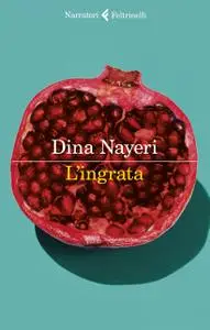 Dina Nayeri - L'ingrata