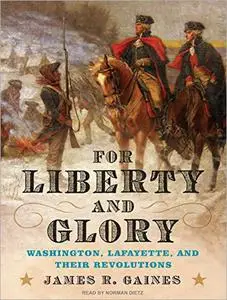 For Liberty and Glory: Washington, Lafayette, and Their Revolutions [Audiobook]