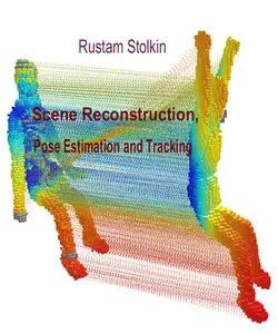 "Scene Reconstruction, Pose Estimation and Tracking" ed. by Rustam Stolkin (Repost)