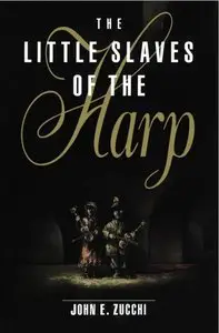 The Little Slaves of the Harp: Italian Child Street Musicians in Nineteenth-Century Paris, London, and New York