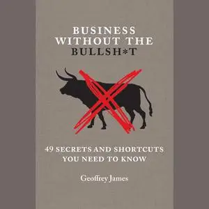 «Business Without the Bullsh*t» by Geoffrey James