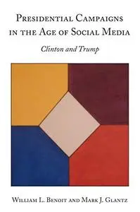 Presidential Campaigns in the Age of Social Media: Clinton and Trump (Peter Lang Political Science, Economics, and Law)