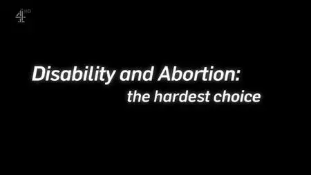 Channel 4 - Disability and Abortion: The Hardest Choice (2022)