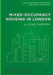 Mixed-Occupancy Housing in London: A Living Tapestry (Palgrave Studies in Urban Anthropology)