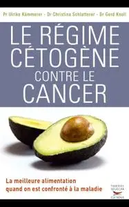 Ulrike Kammerer, Gerd Knoll, Christina Schlatterer, "Le Régime cétogène contre le cancer"