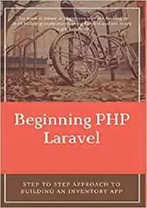 Beginning PHP Laravel: Step to step approach to building an Inventory App