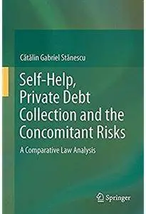 Self-Help, Private Debt Collection and the Concomitant Risks: A Comparative Law Analysis