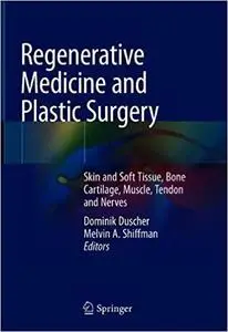 Regenerative Medicine and Plastic Surgery: Skin and Soft Tissue, Bone, Cartilage, Muscle, Tendon and Nerves