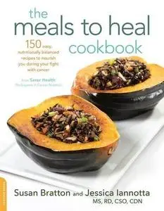 The Meals to Heal Cookbook: 150 Easy, Nutritionally Balanced Recipes to Nourish You during Your Fight with Cancer (repost)