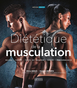 Diététique de la Musculation : Masse, Force, Perte de graisse, Santé, Performance - Olivia Meeus, Frédéric Mompo