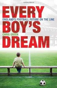 Every Boy's Dream: England's Football Future on the Line: Britain's Footballing Future (Repost)