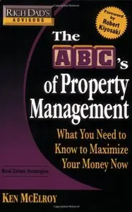 Rich Dad's Advisors: The ABC's of Property Management: What You Need to Know to Maximize Your Money Now [Repost]