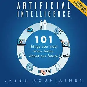 Artificial Intelligence: 101 Things You Must Know Today About Our Future [Audiobook]