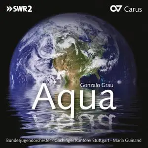 Gächinger Kantorei - Gonzalo Grau Aqua (2019)