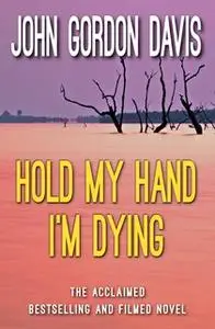 «Hold My Hand I'm Dying» by John Gordon Davis