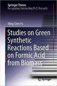 Studies on Green Synthetic Reactions Based on Formic Acid from Biomass