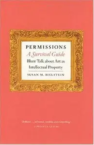 Permissions, A Survival Guide: Blunt Talk about Art as Intellectual Property
