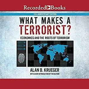 What Makes a Terrorist?: Economics and the Roots of Terrorism [Audiobook]