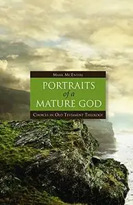 Portraits of a mature God : choices in Old Testament theology